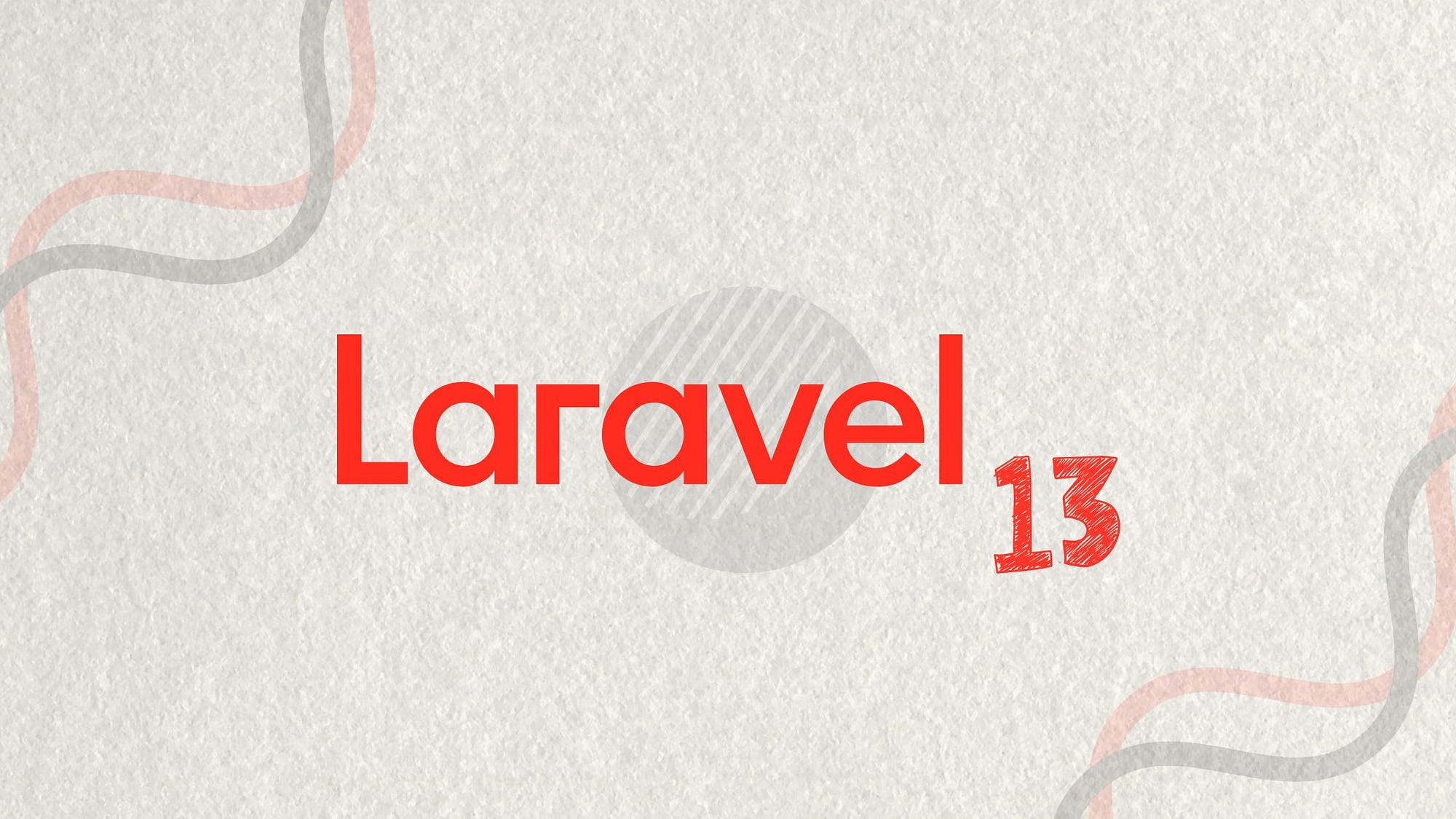 Laravel 13 : Tout ce que vous devez savoir sur les nouvelles fonctionnalités