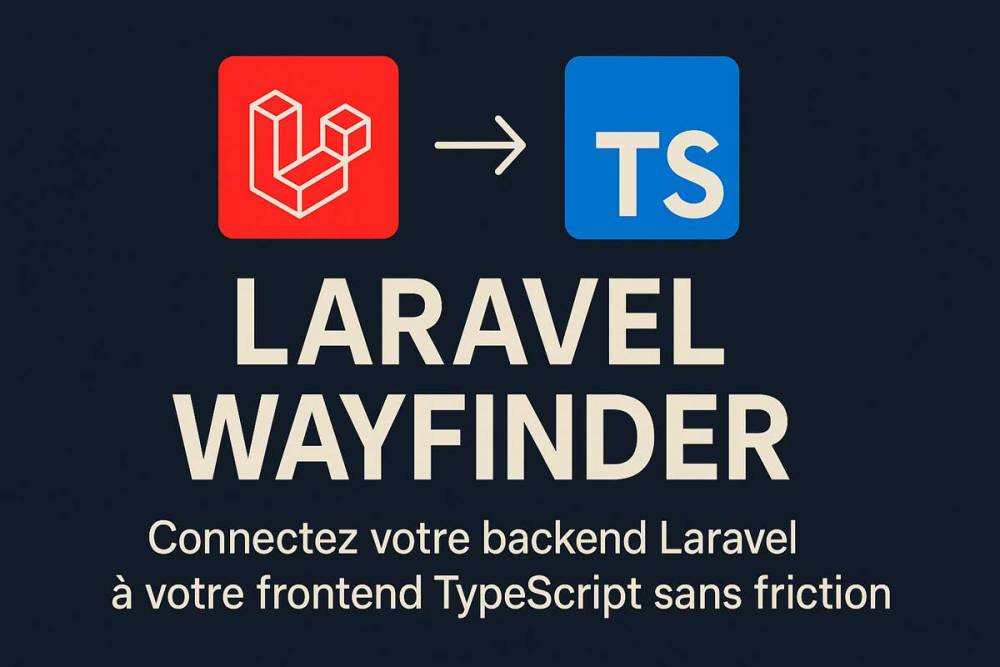 Laravel Wayfinder : Connectez votre backend Laravel à votre frontend TypeScript sans friction